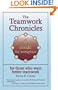 The Teamwork Chronicles: A Startling Look Inside the Workplace for Those Who Want Better Teamwork