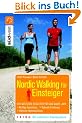 Nordic Walking f�r Einsteiger: Der n�tzliche Begleiter f�r das ganze Jahr. Richtige Ausr�stung. Optimale Ern�hrung. Hilfreiche Motivationstipps. Mit praktischen Tr�ningspl�nen