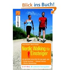 Nordic Walking f�r Einsteiger: Der n�tzliche Begleiter f�r das ganze Jahr. Richtige Ausr�stung. Optimale Ern�hrung. Hilfreiche Motivationstipps. Mit praktischen Tr�ningspl�nen