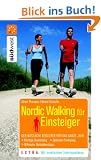 Nordic Walking f�r Einsteiger: Der n�tzliche Begleiter f�r das ganze Jahr. Richtige Ausr�stung. Optimale Ern�hrung. Hilfreiche Motivationstipps. Mit praktischen Tr�ningspl�nen