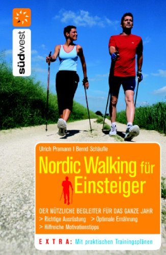 Buch - Cover Nordic Walking für Einsteiger: Der nützliche Begleiter für das ganze Jahr. Richtige Ausrüstung. Optimale Ernährung. Hilfreiche Motivationstipps. Mit praktischen Träningsplänen - Ulrich Pramann - Südwest Verlag