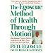 The Egoscue Method of Health through Motion: A Revolutionary Program That Lets You Rediscover the Body's Power to Rejuvenate Itself