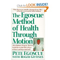 The Egoscue Method of Health Through Motion: Revolutionary Program That Lets You Rediscover the Body's Power to Rejuvenate It