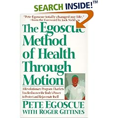 The Egoscue Method of Health Through Motion: Revolutionary Program That Lets You Rediscover the Body's Power to Rejuvenate It