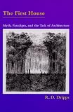 The First House: Myth, Paradigm, and the Task of Architecture