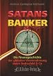 Satans Banker: Die Finanzgeschichte der globalen Vereinnahmung durch Rothschild und Co