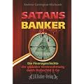 Satans Banker: Die Finanzgeschichte der globalen Vereinnahmung durch Rothschild und Co
