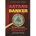 Satans Banker: Die Finanzgeschichte der globalen Vereinnahmung durch Rothschild und Co