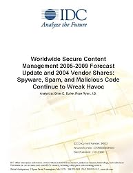 Worldwide Secure Content Management 2005-2009 Forecast Update and 2004 Vendor Shares: Spyware, Spam, and Malicious Code Continue to Wreak Havoc