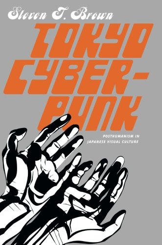 tokyo cyberpunk posthumanism in japanese visual culture