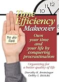 Time Efficiency Makeover: Own Your Time and Your Life by Conquering Procrastination