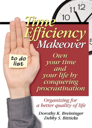 Time Efficiency Makeover: Own Your Time and Your Life by Conquering Procrastination