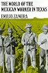 The World of the Mexican Worker in Texas (Centennial Series of the Association of Former Students)