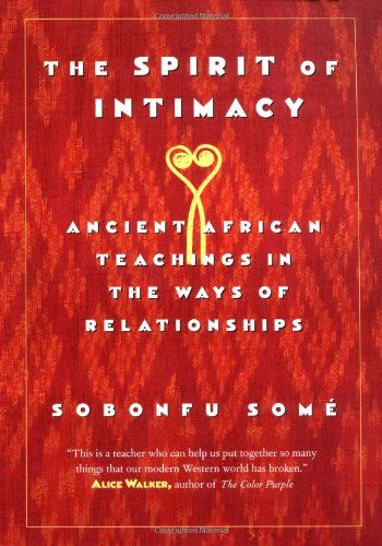 The Spirit of Intimacy: Ancient African Teachings in the Ways of Relationships