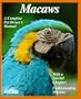Macaws: Everything about Purchase, Management, Housing, Feeding, Health Care, and Breeding (Complete Pet Owners Manual)
