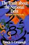 The Truth About the National Debt: Five Myths and One Reality The Truth About the National Debt: Five Myths and One Reality