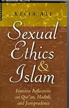 Sexual Ethics in Islam: Feminist Reflections on Qur'an, Hadith, and Jurisprudence
