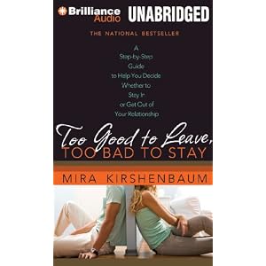 Too Good to Leave, Too Bad to Stay: A Step-by-Step Guide to Help You Decide Whether to Stay In or Get Out of Your Relationship