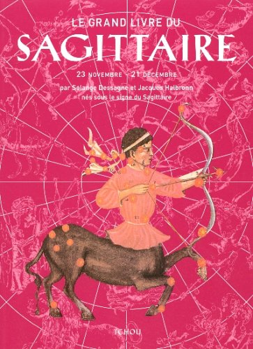 Le grand livre du Sagittaire by Solange DessagneJacques HalbronnRobert MalzacBetty Jais