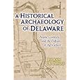 A Historical Archaeology of Delaware: People, Contexts, and the Cultures of Agriculture by Lu Ann De Cunzo