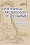A Historical Archaeology Of Delaware: People, Contexts, And The Cultures Of Agriculture