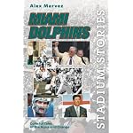 Stadium Stories: Miami Dolphins: Colorful Tales of the Aqua and Orange book cover