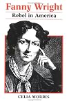 FANNY WRIGHT: REBEL IN AMERICA