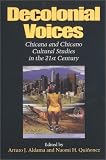 Decolonial Voices: Chicana and Chicano Cultural Studies in the 21st Century