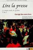 Lire la presse : Tome 2, Le compte rendu, la synthèse, Corrigés des exercices