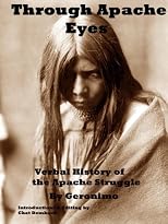Through Apache Eyes: Verbal History of Apache Struggle ( annotated and Illustrated)