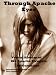 Through Apache Eyes: Verbal History of Apache Struggle ( annotated and Illustrated)