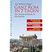 Ganz Rom in 7 Tagen. Ein Zeitreisef�hrer in die Antike