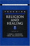 Teaching Religion and Healing (AAR Teaching Religious Studies Series)