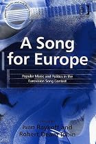 A Song for Europe: Popular Music and Politics in the Eurovision Song Contest (Ashgate Popular and Folk Music Series)