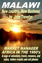 Click to Download Free Kindle Book -> The Malawi Adventures of John Trevelyn (Market Manager -Africa in the 1960's)