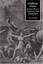 (Un)manly Citizens: Jean-Jacques Rousseau's and Germaine de Stael's Subversive Women