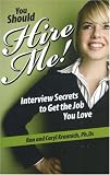You Should Hire Me!: Interview Secrets to Get the Job You Love