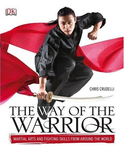 The Way of the Warrior: Martial Arts and Fighting Skills from Around the World
