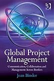 Global Project Management: Communication, Collaboration and Management Across Borders
