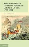 Americomania and the French Revolution debate in Britain, 1789--1802