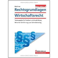 Rechtsgrundlagen Wirtschaftsrecht: Textausgabe f�r Studium und Ausbildung. Mit einer Einf�hrung zum Schnelleinstieg