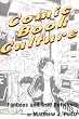 Comic Book Culture: Fanboys and True Believers (Studies in Popular Culture)