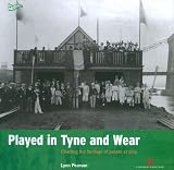 Played in Tyne and Wear : charting the heritage of people at play