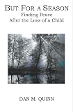 But for a Season: Finding Peace After the Loss of a Child