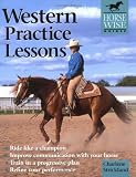 Western Practice Lessons (Horse-Wise Guide): Ride Like a Champion, Train in a Progressive Plan, Improve Communication with Your Horse, Refine Your Performance (Horse Wise Guides)