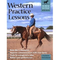 Western Practice Lessons: Ride Like a Champion, Train in a Progressive Plan, Improve Communication with Your Horse, Refine Your Performance