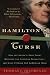 Hamilton's Curse: How Jefferson's Archenemy Betrayed the American Revolution--And What It Means for Americans Today