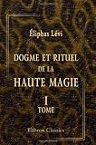 Dogme et rituel de la haute magie: Tome 1. Dogme (French Edition)