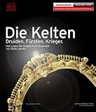 Die Kelten: Druiden - F&uuml;rsten - Krieger - Das Leben der Kelten in der Eisenzeit vor 2500 Jahren - Meinrad Maria Grewenig