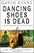 Dancing Shoes Is Dead